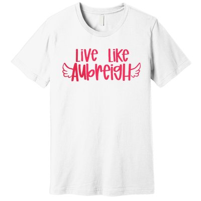 Live Like Aubreigh Premium T-Shirt