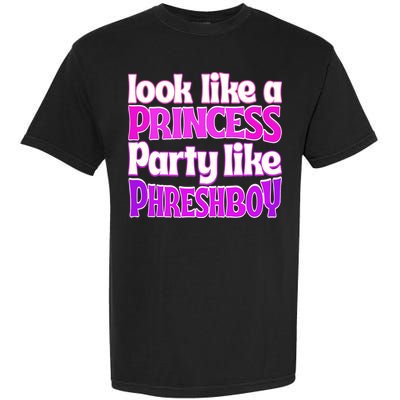 Look Like A Princess Party Like Phreshboy Garment-Dyed Heavyweight T-Shirt