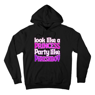 Look Like A Princess Party Like Phreshboy Hoodie