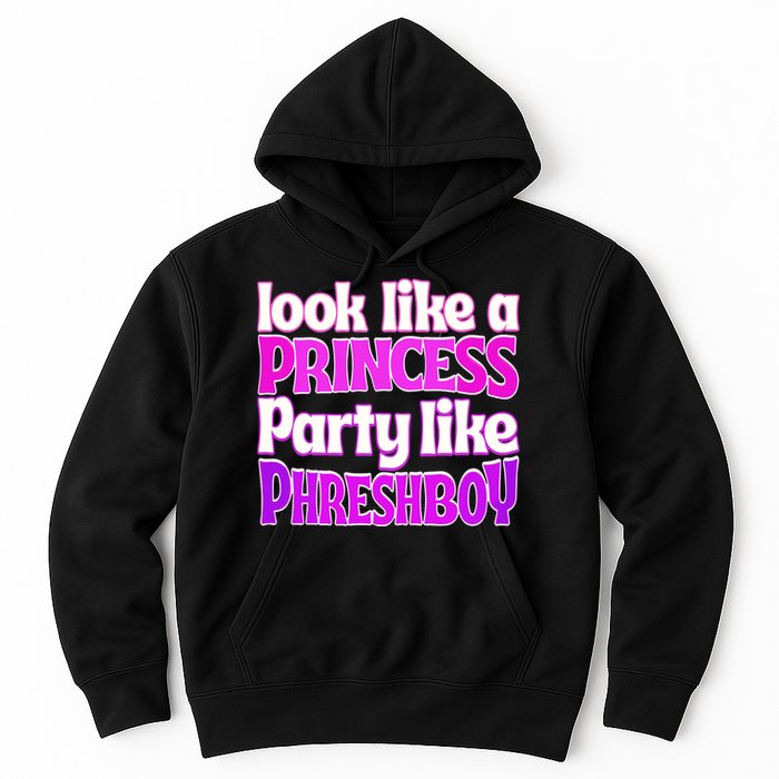 Look Like A Princess Party Like Phreshboy Hoodie