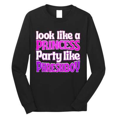 Look Like A Princess Party Like Phreshboy Long Sleeve Shirt