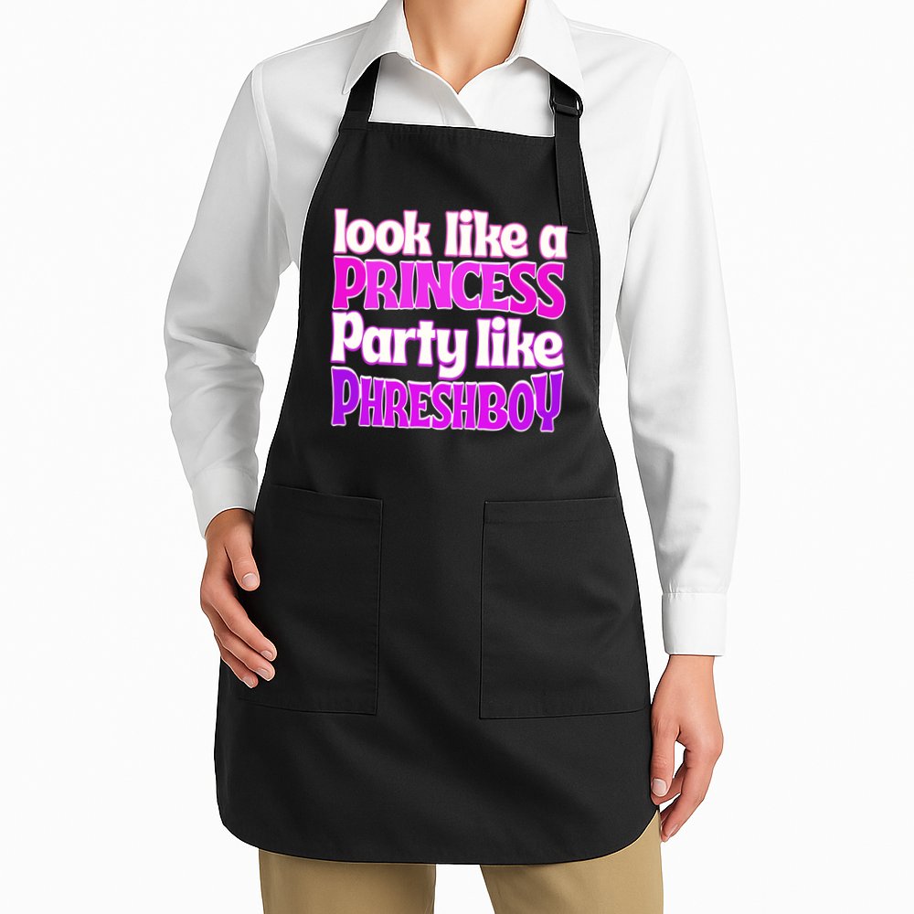 Look Like A Princess Party Like Phreshboy Apron