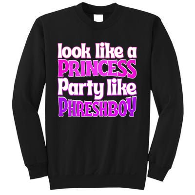 Look Like A Princess Party Like Phreshboy Sweatshirt