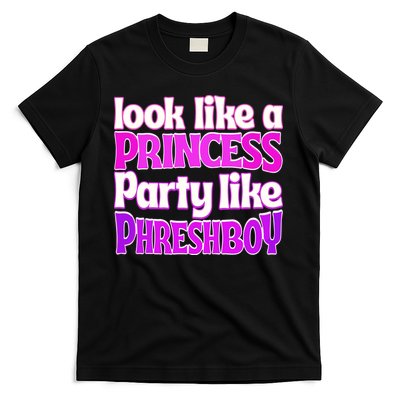 Look Like A Princess Party Like Phreshboy T-Shirt