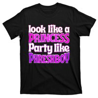 Look Like A Princess Party Like Phreshboy T-Shirt