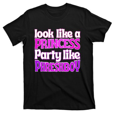 Look Like A Princess Party Like Phreshboy T-Shirt