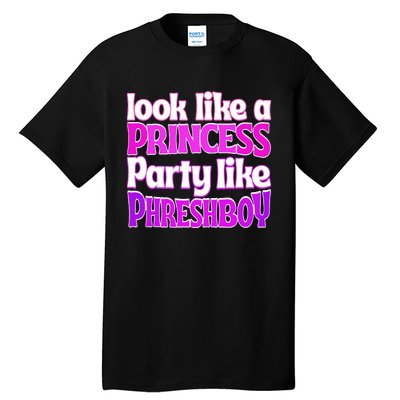 Look Like A Princess Party Like Phreshboy Tall T-Shirt