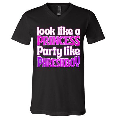Look Like A Princess Party Like Phreshboy V-Neck T-Shirt