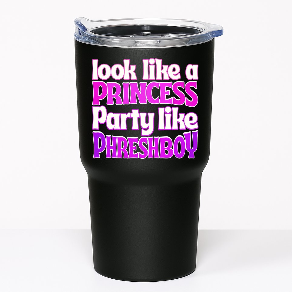 Look Like A Princess Party Like Phreshboy Tumbler