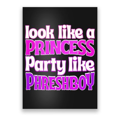 Look Like A Princess Party Like Phreshboy Poster