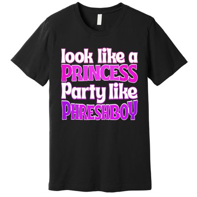 Look Like A Princess Party Like Phreshboy Premium T-Shirt