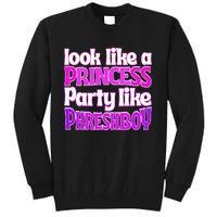 Look Like A Princess Party Like Phreshboy Tall Sweatshirt