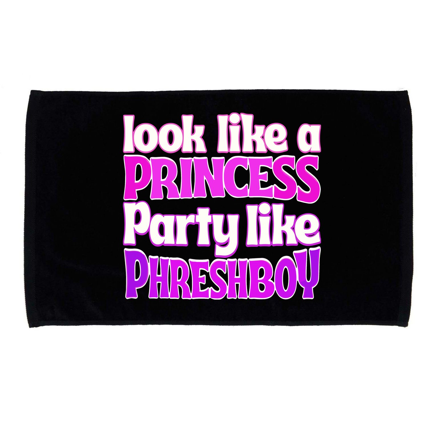 Look Like A Princess Party Like Phreshboy Microfiber Hand Towel