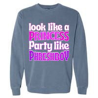 Look Like A Princess Party Like Phreshboy Garment-Dyed Sweatshirt