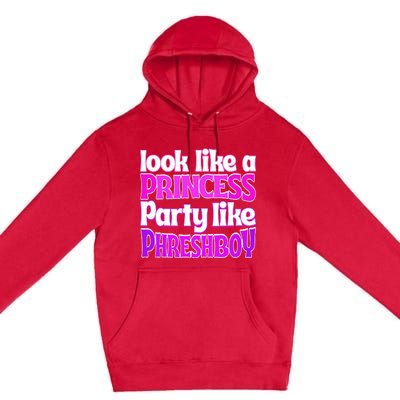 Look Like A Princess Party Like Phreshboy Premium Pullover Hoodie