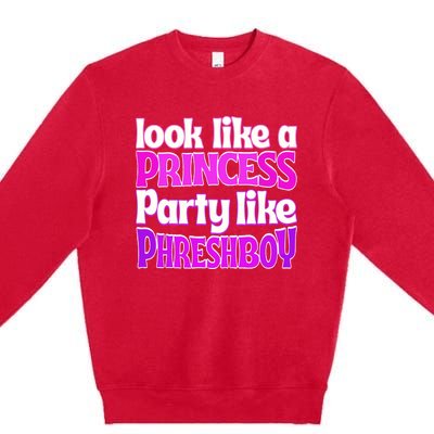 Look Like A Princess Party Like Phreshboy Premium Crewneck Sweatshirt