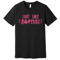 Live Like Aubreigh Premium T-Shirt