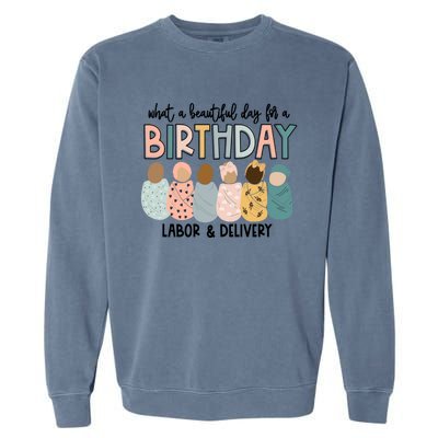 Labor L And D Nurse Swaddle Beautiful Day Birthday Gift Garment-Dyed Sweatshirt