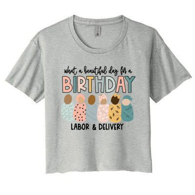 Labor L And D Nurse Swaddle Beautiful Day Birthday Gift Women's Crop Top Tee