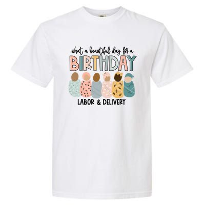 Labor L And D Nurse Swaddle Beautiful Day Birthday Gift Garment-Dyed Heavyweight T-Shirt