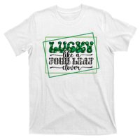 Lucky Like A Four Leaf Clover T-Shirt