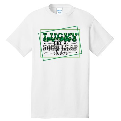 Lucky Like A Four Leaf Clover Tall T-Shirt