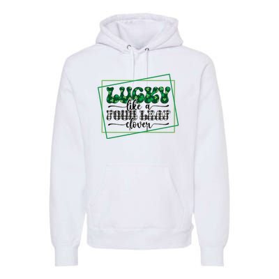 Lucky Like A Four Leaf Clover Premium Hoodie