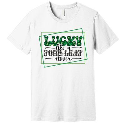 Lucky Like A Four Leaf Clover Premium T-Shirt