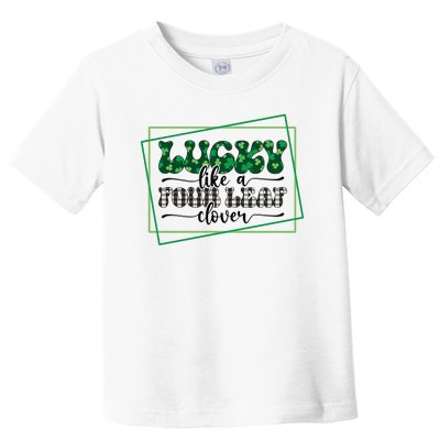 Lucky Like A Four Leaf Clover Toddler T-Shirt