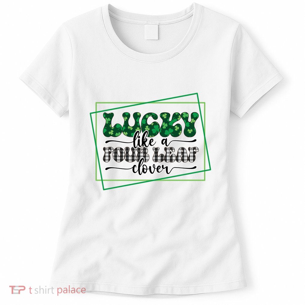 Lucky Like A Four Leaf Clover Womens T-Shirt