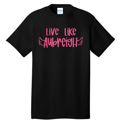 Live Like Aubreigh Gift Tall T-Shirt