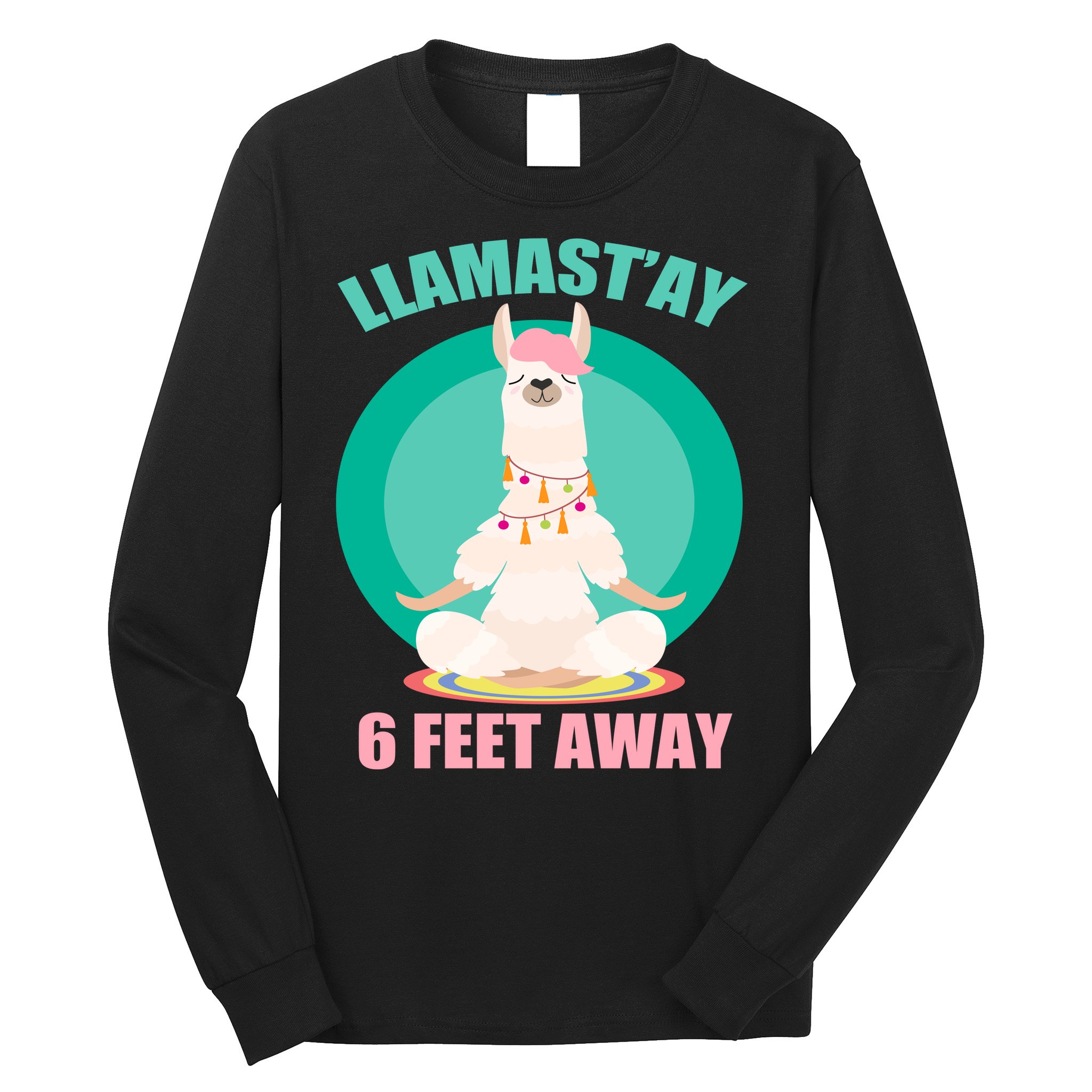 Llamast'ay 6 Feet Away Funny Social Distancing Long Sleeve Shirt