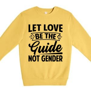 Let Love Be The Guide Not Gender Gift Premium Crewneck Sweatshirt