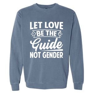 Let Love Be The Guide Not Gender Gift Garment-Dyed Sweatshirt