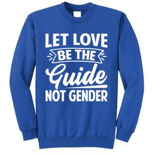 Let Love Be The Guide Not Gender Gift Sweatshirt