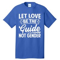 Let Love Be The Guide Not Gender Gift Tall T-Shirt