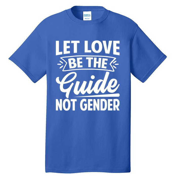 Let Love Be The Guide Not Gender Gift Tall T-Shirt