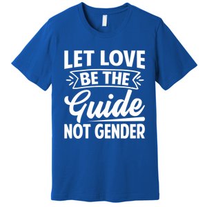 Let Love Be The Guide Not Gender Gift Premium T-Shirt