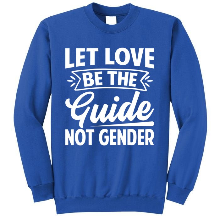 Let Love Be The Guide Not Gender Gift Tall Sweatshirt