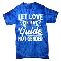 Let Love Be The Guide Not Gender Gift Tie-Dye T-Shirt