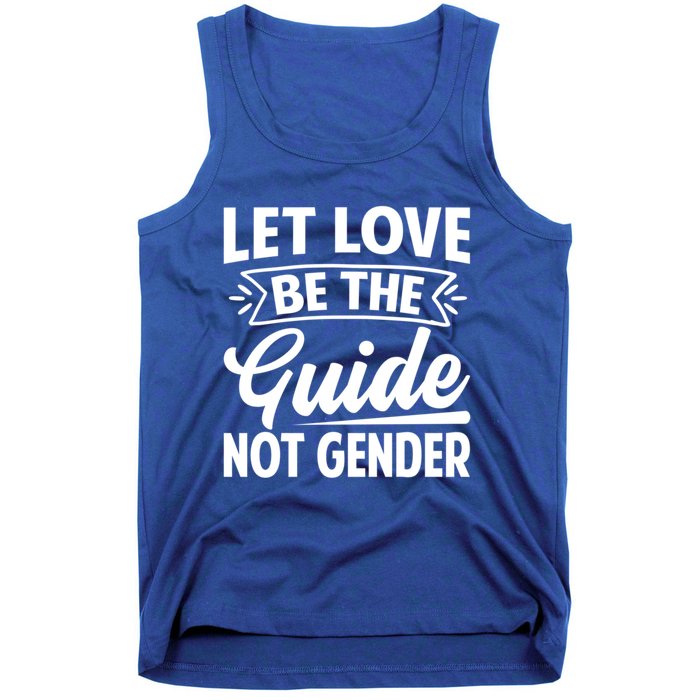 Let Love Be The Guide Not Gender Gift Tank Top