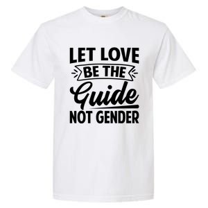 Let Love Be The Guide Not Gender Gift Garment-Dyed Heavyweight T-Shirt