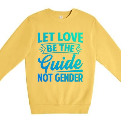 Let Love Be The Guide Not Gender Meaningful Gift Premium Crewneck Sweatshirt