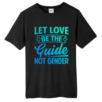 Let Love Be The Guide Not Gender Meaningful Gift Tall Fusion ChromaSoft Performance T-Shirt