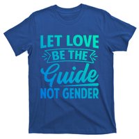 Let Love Be The Guide Not Gender Meaningful Gift T-Shirt