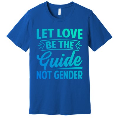 Let Love Be The Guide Not Gender Meaningful Gift Premium T-Shirt