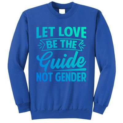 Let Love Be The Guide Not Gender Meaningful Gift Tall Sweatshirt