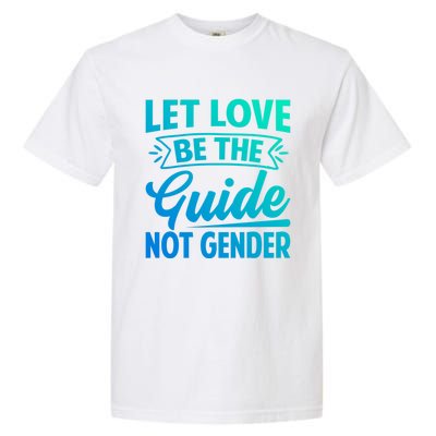 Let Love Be The Guide Not Gender Meaningful Gift Garment-Dyed Heavyweight T-Shirt