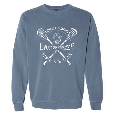 Lacrosse: Legally Beating People With Sticks Garment-Dyed Sweatshirt