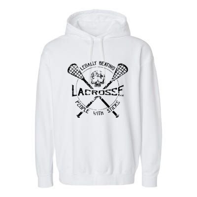 Lacrosse: Legally Beating People With Sticks Garment-Dyed Fleece Hoodie